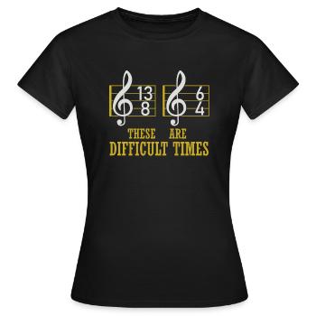 These Are Difficult Times Funny Music Pun - Women's T-Shirt - black - Front - AI Model Female 172 dark (172cm)