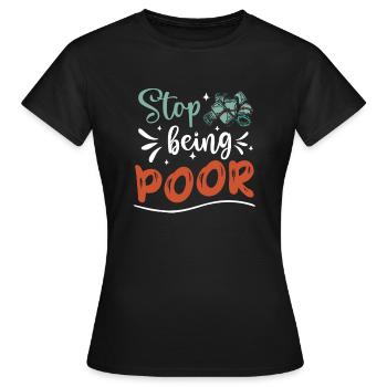 Hör Auf, Arm Zu Sein - Frauen T-Shirt - Schwarz - Vorne - AI Model Female 172 dark (172cm)