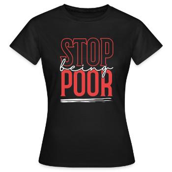 Hör Auf, Arm Zu Sein - Frauen T-Shirt - Schwarz - Vorne - AI Model Female 172 dark (172cm)