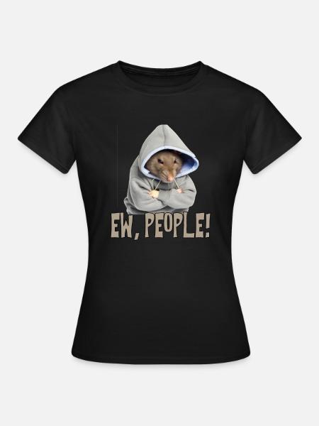 Ew, People! Ratte Lustiges Spruch Statement Sarkas - Frauen T-Shirt - Schwarz
