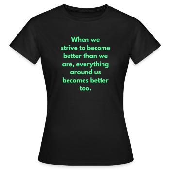 Wenn wir danach streben, besser zu werden, als wir sind - Frauen T-Shirt - Schwarz - Vorne - AI Model Female 172 dark (172cm)