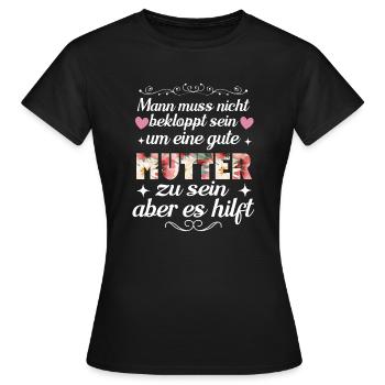Man Muss Nicht Bekloppt Sein Um Eine Gute Mutter - Frauen T-Shirt - Schwarz - Vorne - AI Model Female 172 dark (172cm)