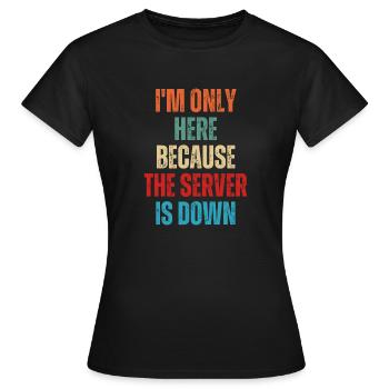 Ich bin nur hier, weil der Server lustig ausgefallen ist - Frauen T-Shirt - Schwarz - Vorne - AI Model Female 172 dark (172cm)