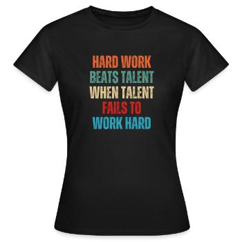 Harte Arbeit schlägt Talent, wenn Talent nicht funktioniert - Frauen T-Shirt - Schwarz - Vorne - AI Model Female 172 dark (172cm)