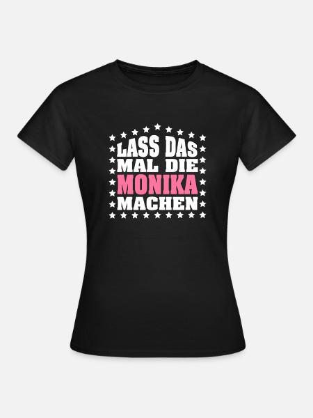 Lass das mal die MONIKA machen Vornamen Spruch - Frauen T-Shirt - Schwarz