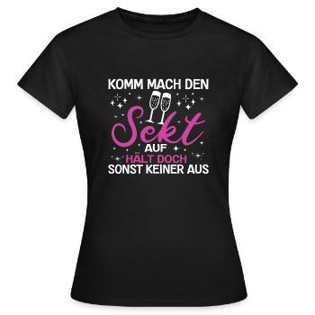 Komm Mach Den Sekt Auf Hält Doch Sonst Keiner Aus - Frauen T-Shirt - Schwarz - Vorne - AI Model Female 172 dark (172cm)