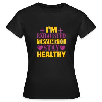 ICH BIN ERSCHÖPFT UND VERSUCHE, GESUND ZU BLEIBEN - Frauen T-Shirt - Schwarz - Vorne - AI Model Female 172 dark (172cm)