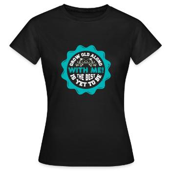 VIEILLIR AVEC MOI, LE MEILLEUR RESTE À ÊTRE - T-shirt Femme - noir - Devant - AI Model Female 172 dark (172cm)