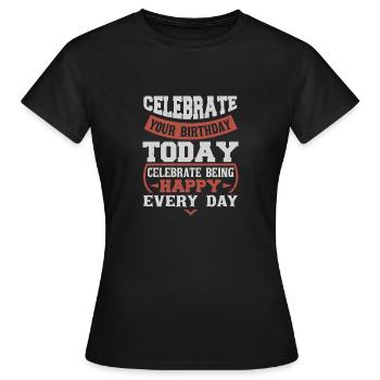 FEIERN SIE NOCH HEUTE IHREN GEBURTSTAG FEIERN SIE HAPP - Frauen T-Shirt - Schwarz - Vorne - AI Model Female 172 dark (172cm)