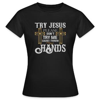Try Jesus Please Don't Try Me - Women's T-Shirt - black - Front - AI Model Female 172 dark (172cm)