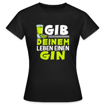 Gin And Tonic Sprüche Geschenk Gib Deinem Leben - Frauen T-Shirt - Schwarz - Vorne - AI Model Female 172 dark (172cm)