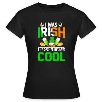 I Was Irish Before It Was Cool - T-shirt Femme - noir - Devant - AI Model Female 172 dark (172cm)