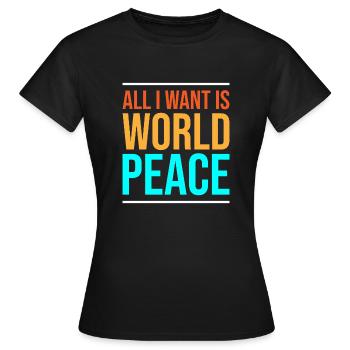 Alles, was ich will, ist Weltfrieden - Frauen T-Shirt - Schwarz - Vorne - AI Model Female 172 dark (172cm)