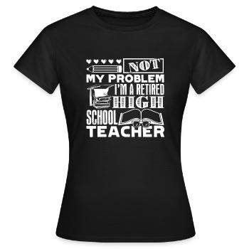 High School Teacher Retired High School Teacher - Women's T-Shirt - black - Front - AI Model Female 172 dark (172cm)