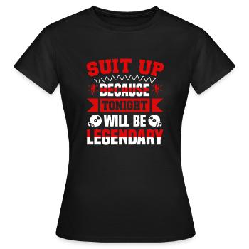 SUIT UP BECAUSE TONIGHT WILL BE LEGENDARY - Women's T-Shirt - black - Front - AI Model Female 172 dark (172cm)