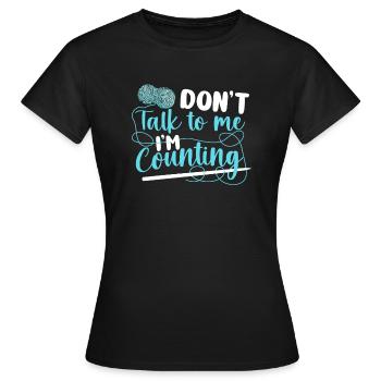 Knitting Knitter Don't Talk To Me - Frauen T-Shirt - Schwarz - Vorne - AI Model Female 172 dark (172cm)