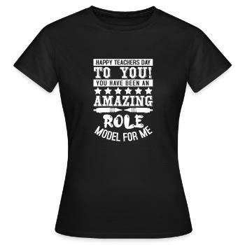 HAPPY TEACHERS DAY TO YOU AMAXING ROLE MODEL FOR M - Women's T-Shirt - black - Front - AI Model Female 172 dark (172cm)