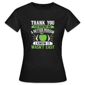 DANKE, DASS DU MICH ZU EINEM BESSEREN MENSCHEN GEMACHT HAST, ICH WEISS ES - Frauen T-Shirt - Schwarz - Vorne - AI Model Female 172 dark (172cm)