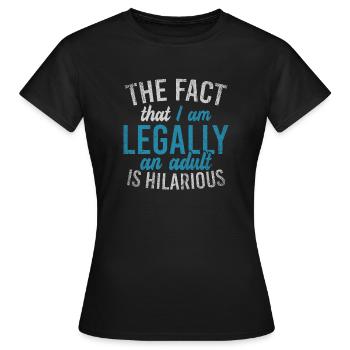 Le fait que je sois légalement un adulte est hilarant - T-shirt Femme - noir - Devant - AI Model Female 172 dark (172cm)