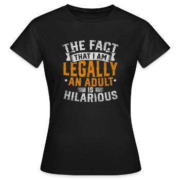 Le fait que je sois légalement un adulte est hilarant - T-shirt Femme - noir - Devant - AI Model Female 172 dark (172cm)