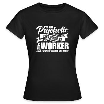Oilfield Worker Psychotic Oilfield Worker - Women's T-Shirt - black - Front - AI Model Female 172 dark (172cm)