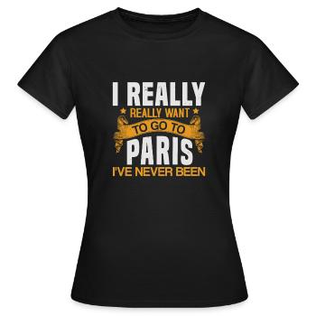 I REALLY REALLY WANT GO TO PARIS I'VE NEVER BEEN - Women's T-Shirt - black - Front - AI Model Female 172 dark (172cm)