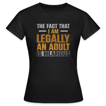 Le fait que je sois légalement un adulte est hilarant - T-shirt Femme - noir - Devant - AI Model Female 172 dark (172cm)