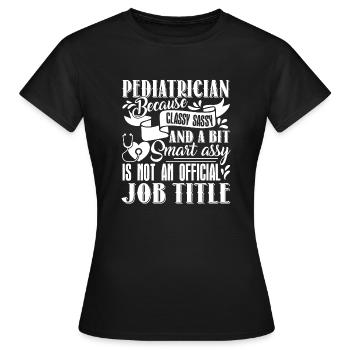 Pediatrician Pediatrician Job Title - Women's T-Shirt - black - Front - AI Model Female 172 dark (172cm)