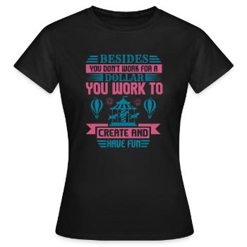 DOLLAR QUE VOUS TRAVAILLEZ POUR CRÉER ET VOUS AMUSER - T-shirt Femme - noir - Devant - AI Model Female 172 dark (172cm)