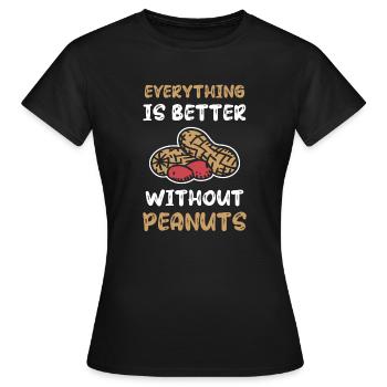 Alles Ist Besser Ohne Erdnüsse Erdnuss-allergiker - Frauen T-Shirt - Schwarz - Vorne - AI Model Female 172 dark (172cm)