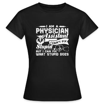 Physician Assistant Physician Assistant Can't Fix - Women's T-Shirt - black - Front - AI Model Female 172 dark (172cm)
