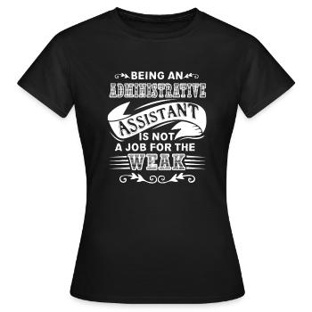 Administrative Assistant Not For The Weak - Women's T-Shirt - black - Front - AI Model Female 172 dark (172cm)