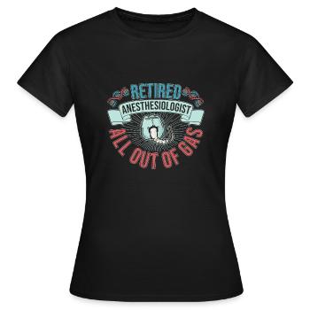 Funny Retired Anesthesiologist All Out Of Gas - Frauen T-Shirt - Schwarz - Vorne - AI Model Female 172 dark (172cm)