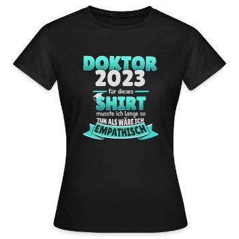 Doktor 2023 humorvoller Spruch promovieren Arzt - Frauen T-Shirt - Schwarz - Vorne - AI Model Female 172 dark (172cm)