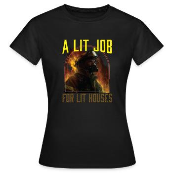 A Lit Job For Lit Houses Firefighter Firefighting - Women's T-Shirt - black - Front - AI Model Female 172 dark (172cm)