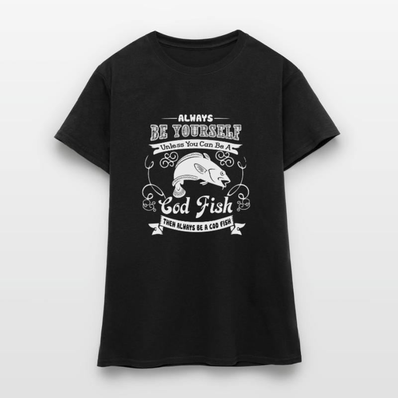 Cod Fish Always Be A Cod Fish Women's T-Shirt