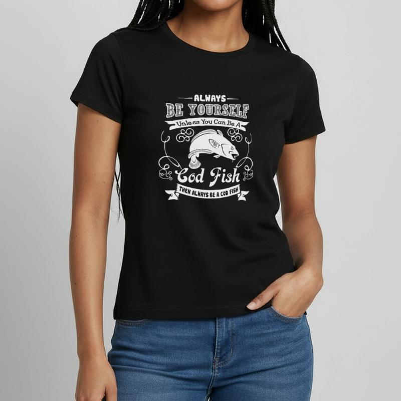 Cod Fish Always Be A Cod Fish Women's T-Shirt