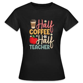 First Day Of School Half Coffee Half Teachers Wome - Women's T-Shirt - black - Front - AI Model Female 172 dark (172cm)