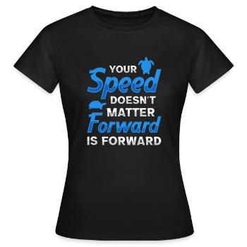 Your speed doesn't matter forward is forward - Women's T-Shirt - black - Front - AI Model Female 172 dark (172cm)