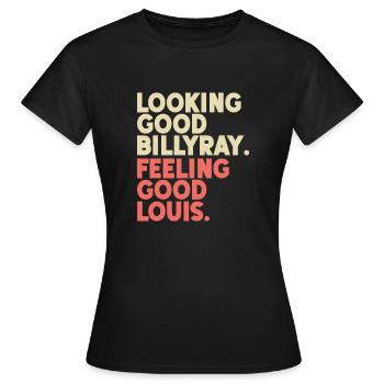 Looking Good Billy Ray Feeling Good Louis - Women's T-Shirt - black - Front - AI Model Female 172 dark (172cm)