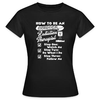 Be An Awesome Radiation Therapist - Women's T-Shirt - black - Front - AI Model Female 172 dark (172cm)