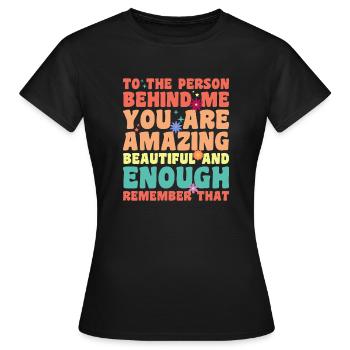 To The Person Behind Me You Are Amazing Beautiful - Frauen T-Shirt - Schwarz - Vorne - AI Model Female 172 dark (172cm)