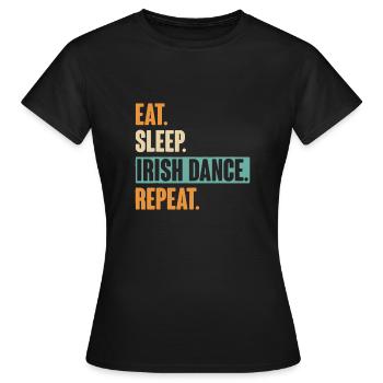 Eat Sleep Irish Dance Repeat - Irischer Tanz - Frauen T-Shirt - Schwarz - Vorne - AI Model Female 172 dark (172cm)