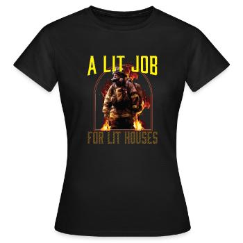 A Lit Job For Lit Houses Firefighter Firefighting - Women's T-Shirt - black - Front - AI Model Female 172 dark (172cm)