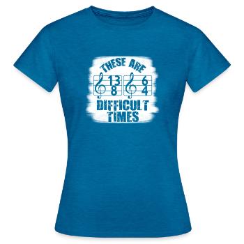 These Are Difficult Times Funny Music Pun - Women's T-Shirt - antique blue sapphire heather - Front - AI Model Female 172 dark (172cm)