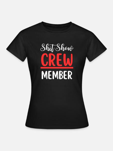 Shit Show Crewmitglied - Frauen T-Shirt - Schwarz