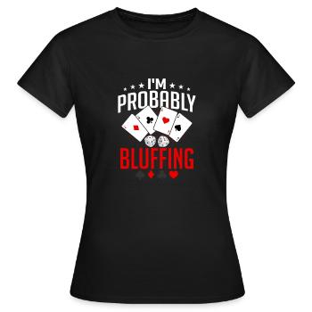 Je bluffe probablement un joueur de poker en train de jouer - T-shirt Femme - noir - Devant - AI Model Female 172 dark (172cm)