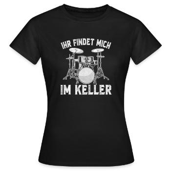 Ihr findet mich im Keller Schlagzeug - Frauen T-Shirt - Schwarz - Vorne - AI Model Female 172 dark (172cm)