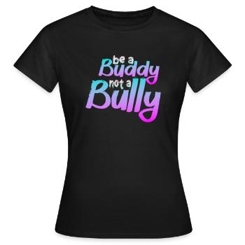 Be A Buddy Not A Bully Anti Bullying - Women's T-Shirt - black - Front - AI Model Female 172 dark (172cm)