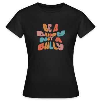 Be A Buddy Not A Bully Anti Bullying - Women's T-Shirt - black - Front - AI Model Female 172 dark (172cm)